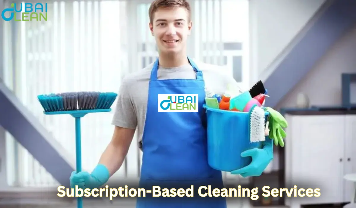subscription based cleaning services in dubai hassle free clean homes
